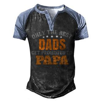 Only The Best Dads Get Promoted To Papa Fathers Day Gift Men's Henley Shirt Raglan Sleeve 3D Print T-shirt - Monsterry AU