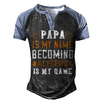 Papa Is My Name Becoming Alegend Is My Game Papa T-Shirt Fathers Day Gift Men's Henley Shirt Raglan Sleeve 3D Print T-shirt - Monsterry AU