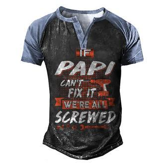 Papi Grandpa Gift If Papi Cant Fix It Were All Screwed Men's Henley Shirt Raglan Sleeve 3D Print T-shirt - Seseable