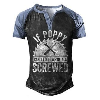 Mens If Poppy Cant Fix It Were All Screwed Fathers Day Men's Henley Raglan T-Shirt | Mazezy