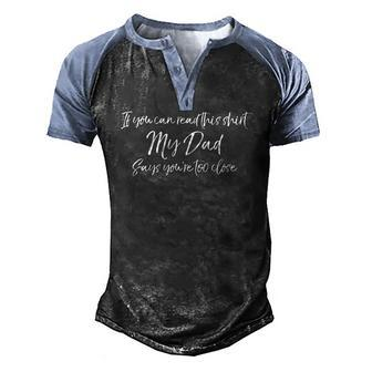 If You Can Read This My Dad Says Youre Too Close Men's Henley Raglan T-Shirt