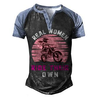 Real Women Ride Their Own Funny Girl Motocross Gift Girl Motorcycle Lover Vintage Men's Henley Shirt Raglan Sleeve 3D Print T-shirt - Monsterry