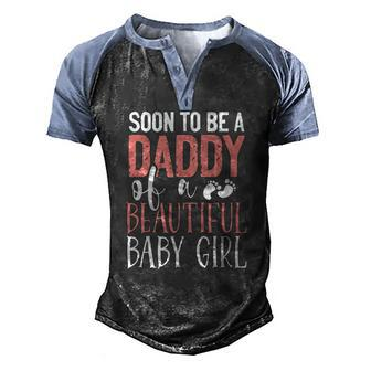 Soon To Be A Daddy Of A Beautiful Baby Girl Cute Fathers Day Men's Henley Raglan T-Shirt | Mazezy