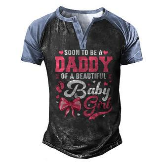 Soon To Be A Daddy Of A Beautiful Baby Girl Gender Reveal Men's Henley Raglan T-Shirt | Mazezy