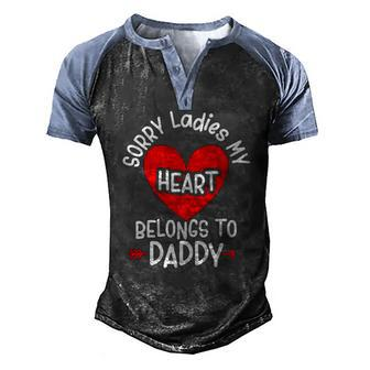 Sorry Ladies My Heart Belongs To Daddy Valentines Day Men's Henley Raglan T-Shirt | Mazezy