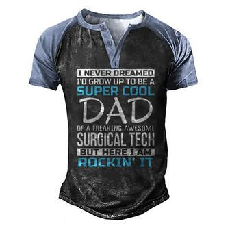 Super Cool Dad Of Surgical Tech Fathers Day Men's Henley Raglan T-Shirt | Mazezy