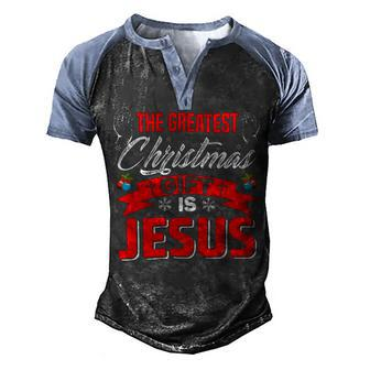 The Greatest Christmas Is Jesus Christmas Xmas B Men's Henley Shirt Raglan Sleeve 3D Print T-shirt - Monsterry