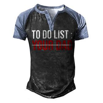 To Do List Your Dad 504 Trending Shirt Men's Henley Shirt Raglan Sleeve 3D Print T-shirt | Favorety CA