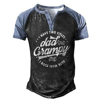 I Have Two Titles Dad & Grampy Fathers Day Tee Grandpa Men's Henley Raglan T-Shirt | Mazezy