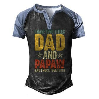 I Have Two Titles Dad And Papaw Grandparents Day Men's Henley Raglan T-Shirt | Mazezy