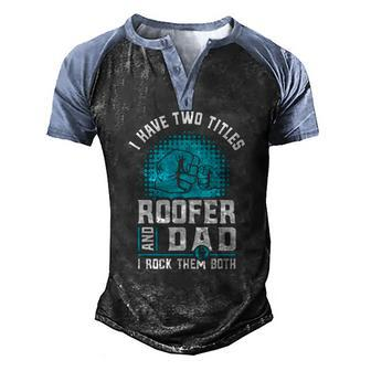 I Have Two Titles Roofer And Dad Roofing Slating Men's Henley Raglan T-Shirt | Mazezy