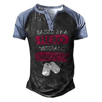 Veteran Veterans Day Raised By A Hero Veterans Daughter For Women Proud Child Of Usa Army Militar 3 Navy Soldier Army Military Men's Henley Shirt Raglan Sleeve 3D Print T-shirt - Monsterry