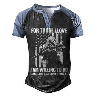Veterans Day Gifts For Those I Love I Am Willing To Do Nice And Awesome Things Men's Henley Shirt Raglan Sleeve 3D Print T-shirt - Monsterry