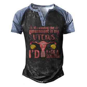 If I Wanted The Government In My Uterus Feminist Men's Henley Raglan T-Shirt | Mazezy
