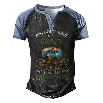 You Dont Have To Be Crazy To Camp Van Car T Shirt Camping Men's Henley Shirt Raglan Sleeve 3D Print T-shirt - Monsterry UK