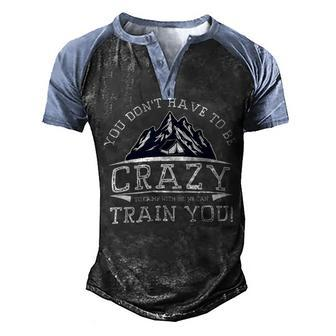 You Dont Have To Be Crazy To Camp With Us Funny Camping T Shirt Men's Henley Shirt Raglan Sleeve 3D Print T-shirt - Monsterry DE