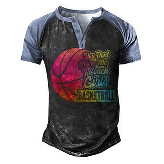 You Dont Scare Me I Coach Girls Sport Coaching For Womenbasketball Lover Basketball Men's Henley Shirt Raglan Sleeve 3D Print T-shirt - Seseable