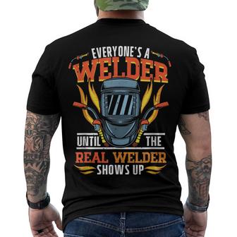 Everyones A Welder Until The Real Welder Shows Up Welding  Men's Crewneck Short Sleeve Back Print T-shirt