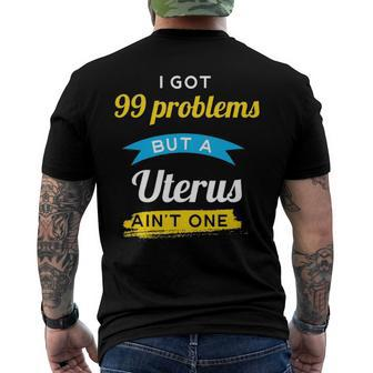 I Got 99 Problems But A Uterus Aint One Menstruation Men's Back Print T-shirt | Mazezy