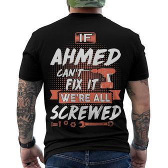 Ahmed Name If Ahmed Cant Fix It Were All Screwed Men's T-Shirt Back Print - Seseable