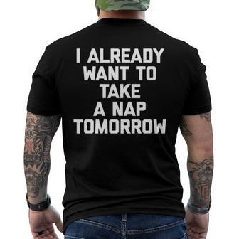 I Already Want To Take A Nap Tomorrow Saying Men's Back Print T-shirt | Mazezy