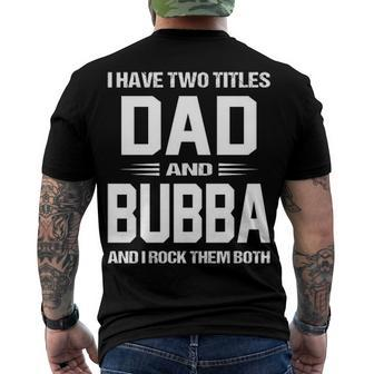 Bubba Grandpa I Have Two Titles Dad And Bubba Men's T-Shirt Back Print - Seseable