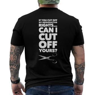 If You Cut Off My Reproductive Rights Can I Cut Off Yours Men's Back Print T-shirt | Mazezy