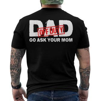 Dad Off Duty Go Ask Your Mom V2 Men's T-shirt Back Print