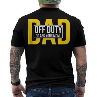 Dad Quote Off Duty Go Ask Your Mom V2 Men's T-shirt Back Print