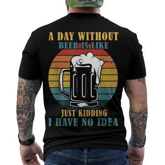 A Day Without Beer Is Like Just Kidding I Have No Idea Men's T-shirt Back Print - Seseable