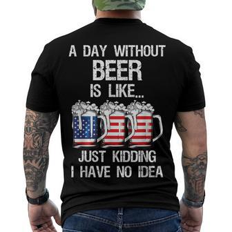 A Day Without Beer Is Like Just Kidding I Have No Idea Men's T-shirt Back Print - Seseable