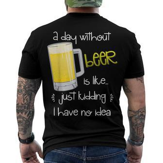 A Day Without Beer Is Like Just Kidding Men's T-shirt Back Print - Seseable