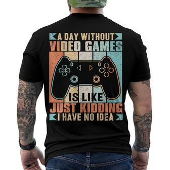 A Day Without Video Game Is Like Just Kidding I Have No Idea Men's T-shirt Back Print - Seseable