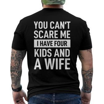 Father Dad Fun You Cant Scare Me I Have Four Kids And A Wife Men's Back Print T-shirt | Mazezy