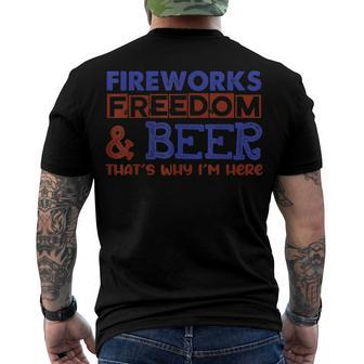 Fireworks Freedom & Beer Thats Why Im Here 4Th Of July Men's T-shirt Back Print - Seseable