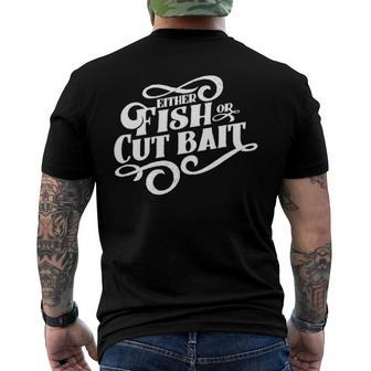 Fish Or Cut Bait Fishing Saying Men's Back Print T-shirt