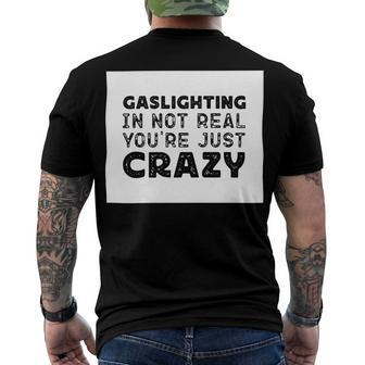 Gaslighting Is Not Real Youre Just Crazy Funny Quotes For Perfect Gifts Gaslighting Is Not Real Men's Crewneck Short Sleeve Back Print T-shirt - Monsterry AU