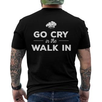 Go Cry In The Walk In Culinary Cooking For A Chef Men's Back Print T-shirt | Mazezy