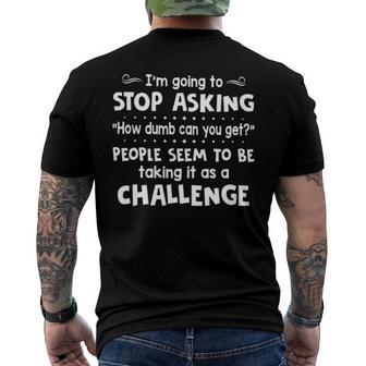 Im Going To Stop Asking How Dumb Can You Get Men's Back Print T-shirt | Mazezy