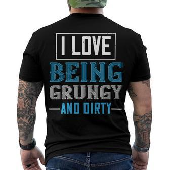 I Love Being Grungy And Dirty Men's Crewneck Short Sleeve Back Print T-shirt - Monsterry