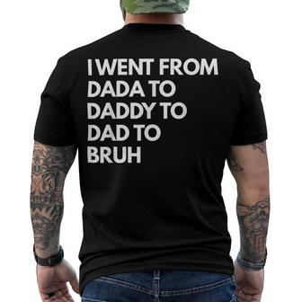 I Went From Dada To Daddy To Dad To Bruh Fathers Day Funny Dad Men's Crewneck Short Sleeve Back Print T-shirt - Monsterry