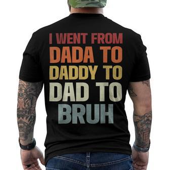 I Went From Dada To Daddy To Dad To Bruh Funny Dad Men's Crewneck Short Sleeve Back Print T-shirt - Monsterry