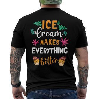 Ice Cream Makes Everything Dessert Sweet Tooth Top Ice Cream Men's Back Print T-shirt | Mazezy