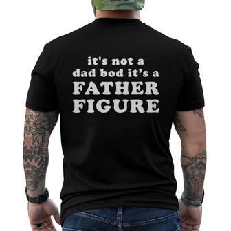Its Not A Dad Bod Its A Father Figure Men's Back Print T-shirt | Mazezy AU