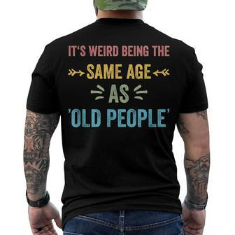 Its Weird Being The Same Age As Old People Father Dad Men's T-shirt Back Print - Seseable