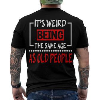 Its Weird Being The Same Age As Old People V31 Men's T-shirt Back Print - Seseable