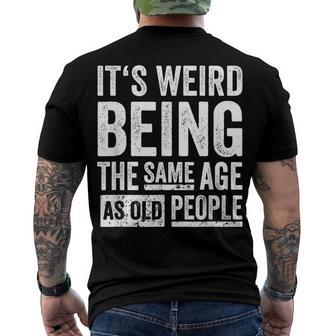 Its Weird Being The Same Age As Old People V31 Men's T-shirt Back Print - Seseable