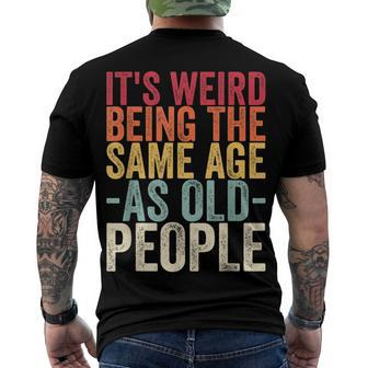 Its Weird Being The Same Age As Old People V31 Men's T-shirt Back Print - Seseable