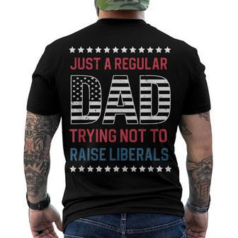 Just A Regular Dad Trying Not To Raise Liberals 4Th Of July Men's T-shirt Back Print - Seseable