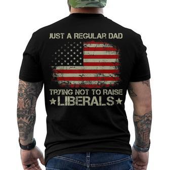 Mens Just A Regular Dad Trying Not To Raise Liberals 4Th Of July Men's T-shirt Back Print - Seseable